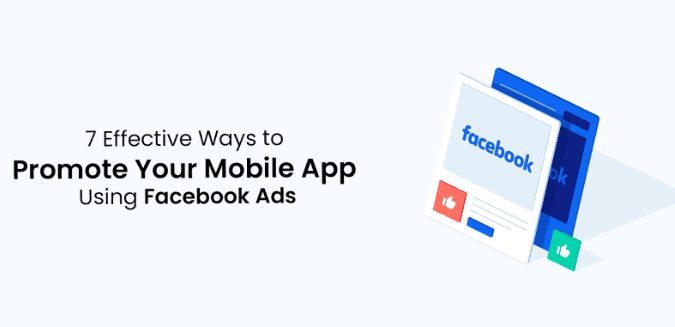 7 Steps to Effectively Promote Your Mobile App Using Facebook Ads